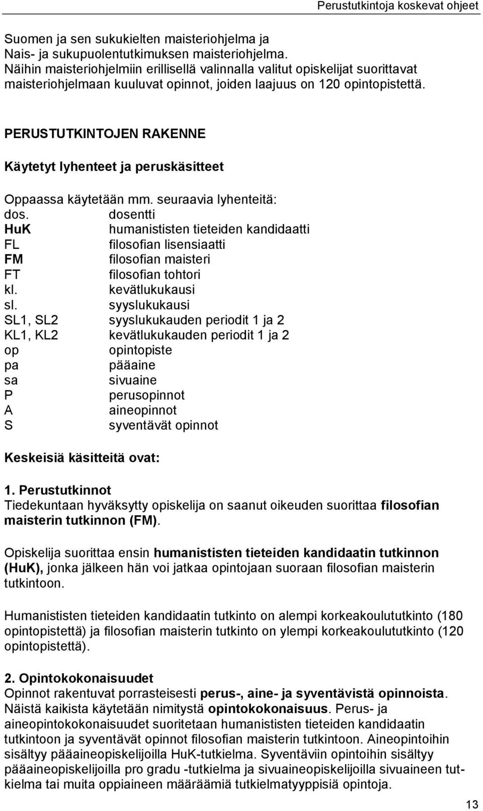 PERUSTUTKINTOJEN RAKENNE Käytetyt lyhenteet ja peruskäsitteet Oppaassa käytetään mm. seuraavia lyhenteitä: dos.