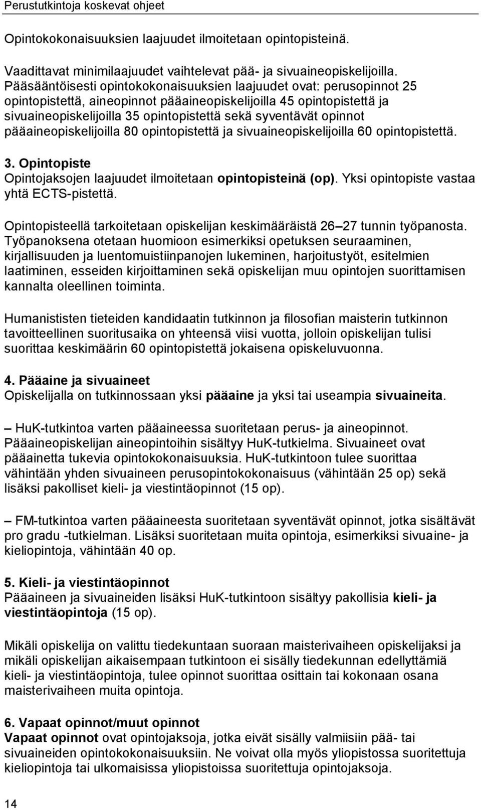 opinnot pääaineopiskelijoilla 80 opintopistettä ja sivuaineopiskelijoilla 60 opintopistettä. 3. Opintopiste Opintojaksojen laajuudet ilmoitetaan opintopisteinä (op).