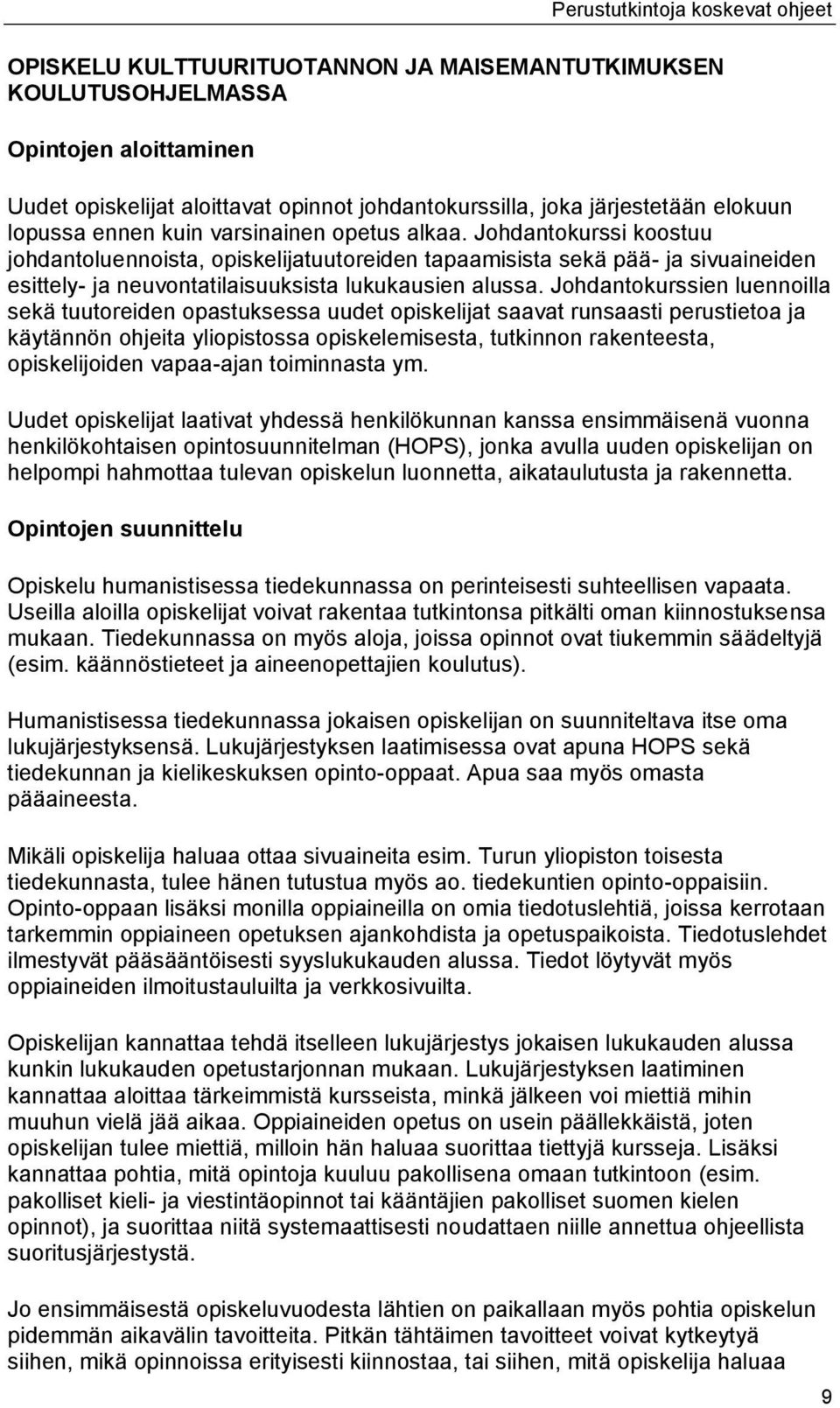 Johdantokurssi koostuu johdantoluennoista, opiskelijatuutoreiden tapaamisista sekä pää- ja sivuaineiden esittely- ja neuvontatilaisuuksista lukukausien alussa.
