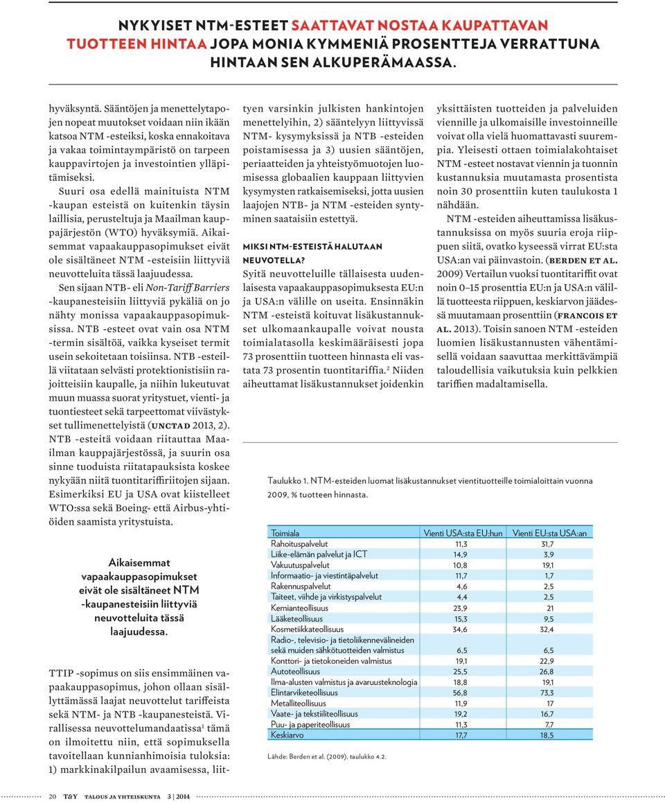 Suuri osa edellä mainituista NTM -kaupan esteistä on kuitenkin täysin laillisia, perusteltuja ja Maailman kauppajärjestön (WTO) hyväksymiä.