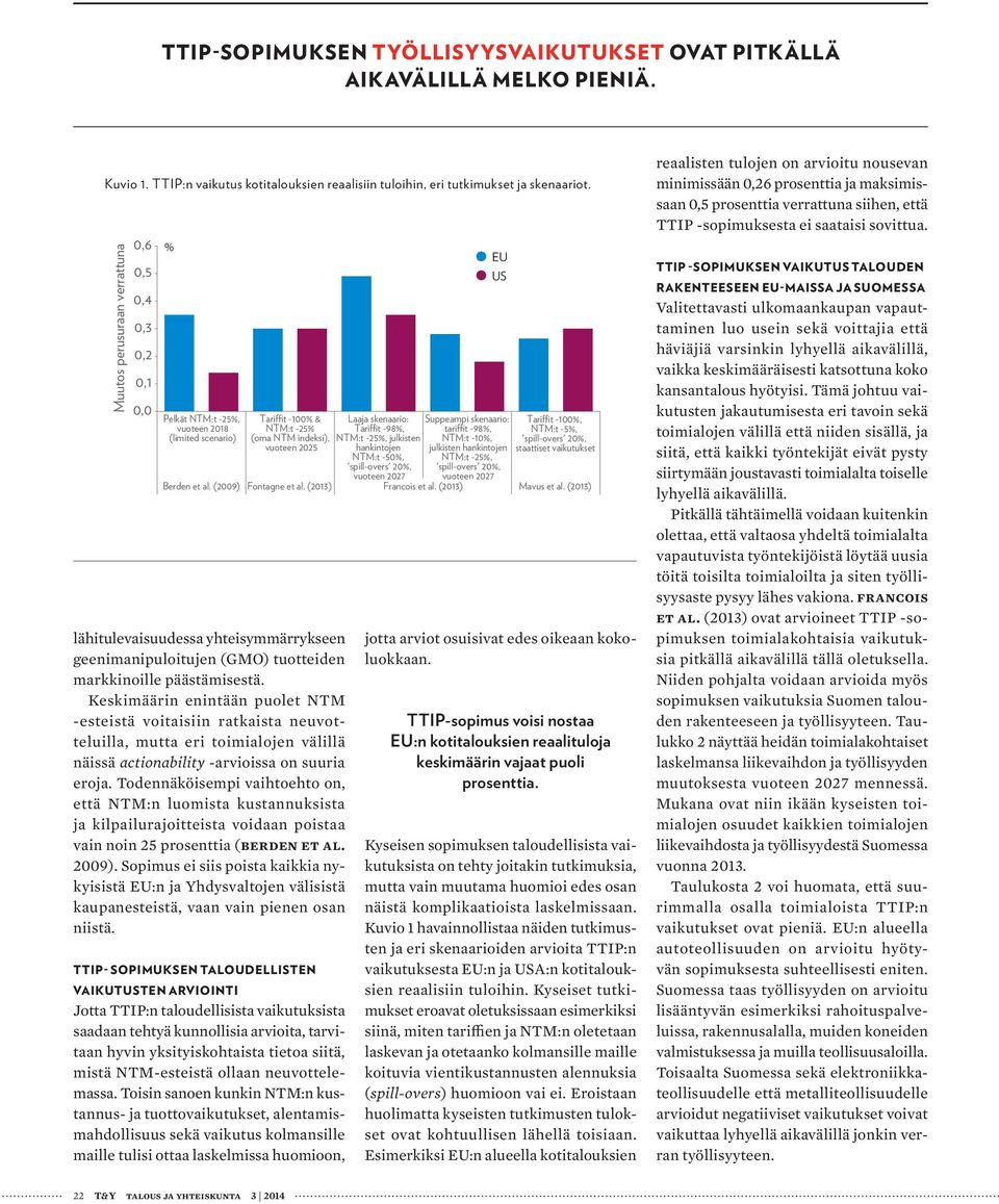 yhteisymmärrykseen geenimanipuloitujen (GMO) tuotteiden markkinoille päästämisestä.