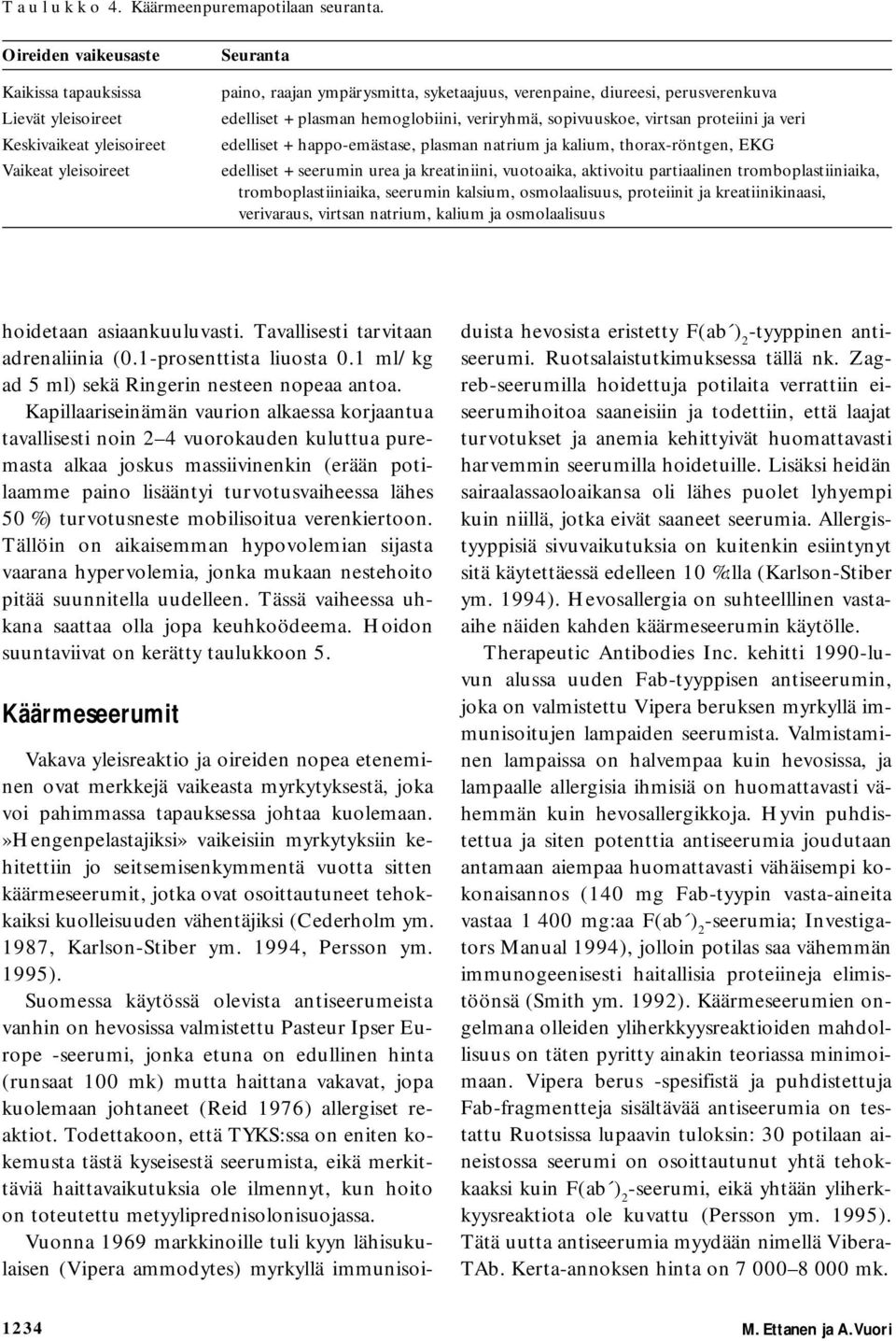 edelliset + plasman hemoglobiini, veriryhmä, sopivuuskoe, virtsan proteiini ja veri edelliset + happo-emästase, plasman natrium ja kalium, thorax-röntgen, EKG edelliset + seerumin urea ja