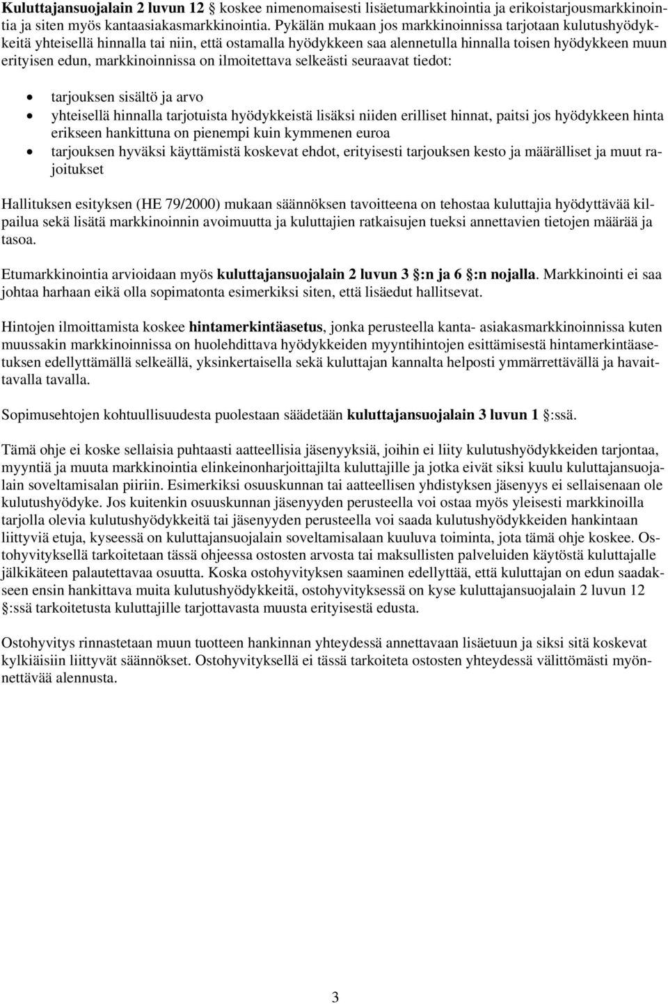 on ilmoitettava selkeästi seuraavat tiedot: tarjouksen sisältö ja arvo yhteisellä hinnalla tarjotuista hyödykkeistä lisäksi niiden erilliset hinnat, paitsi jos hyödykkeen hinta erikseen hankittuna on