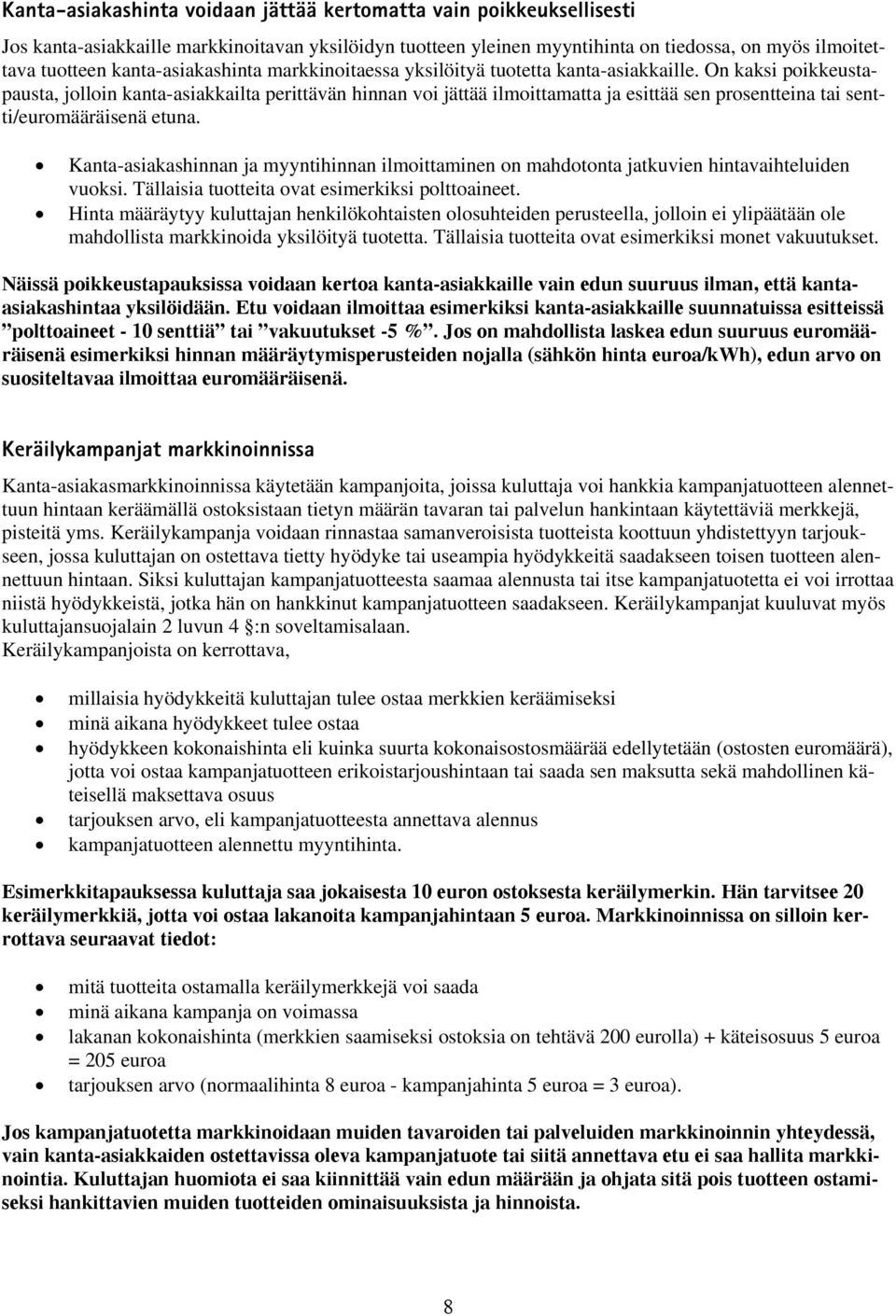 On kaksi poikkeustapausta, jolloin kanta-asiakkailta perittävän hinnan voi jättää ilmoittamatta ja esittää sen prosentteina tai sentti/euromääräisenä etuna.