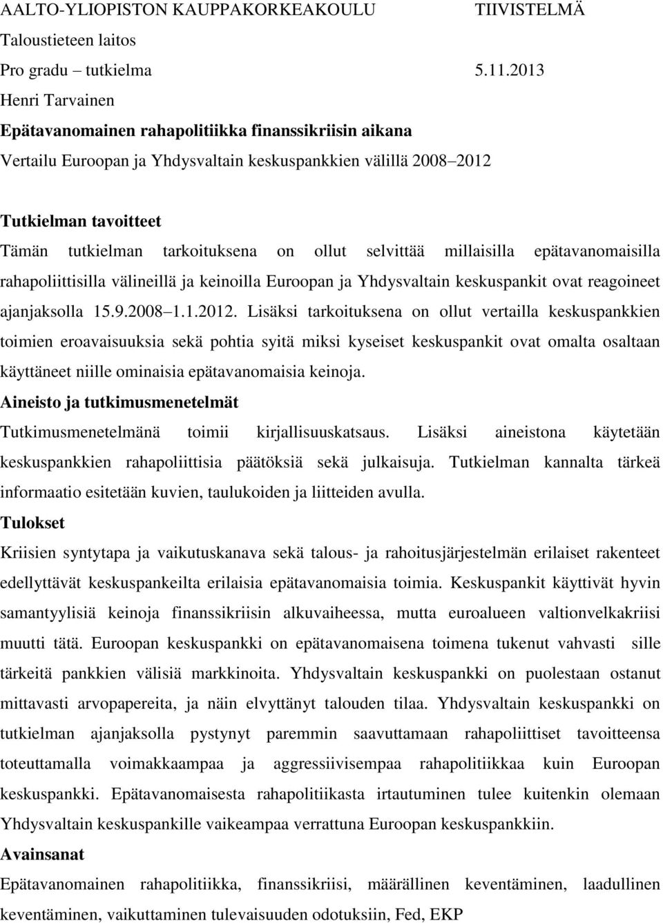 ollut selvittää millaisilla epätavanomaisilla rahapoliittisilla välineillä ja keinoilla Euroopan ja Yhdysvaltain keskuspankit ovat reagoineet ajanjaksolla 15.9.2008 1.1.2012.