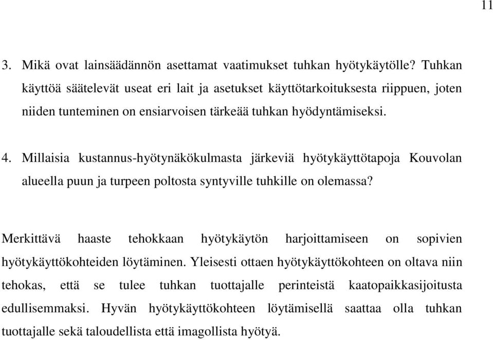 Millaisia kustannus-hyötynäkökulmasta järkeviä hyötykäyttötapoja Kouvolan alueella puun ja turpeen poltosta syntyville tuhkille on olemassa?