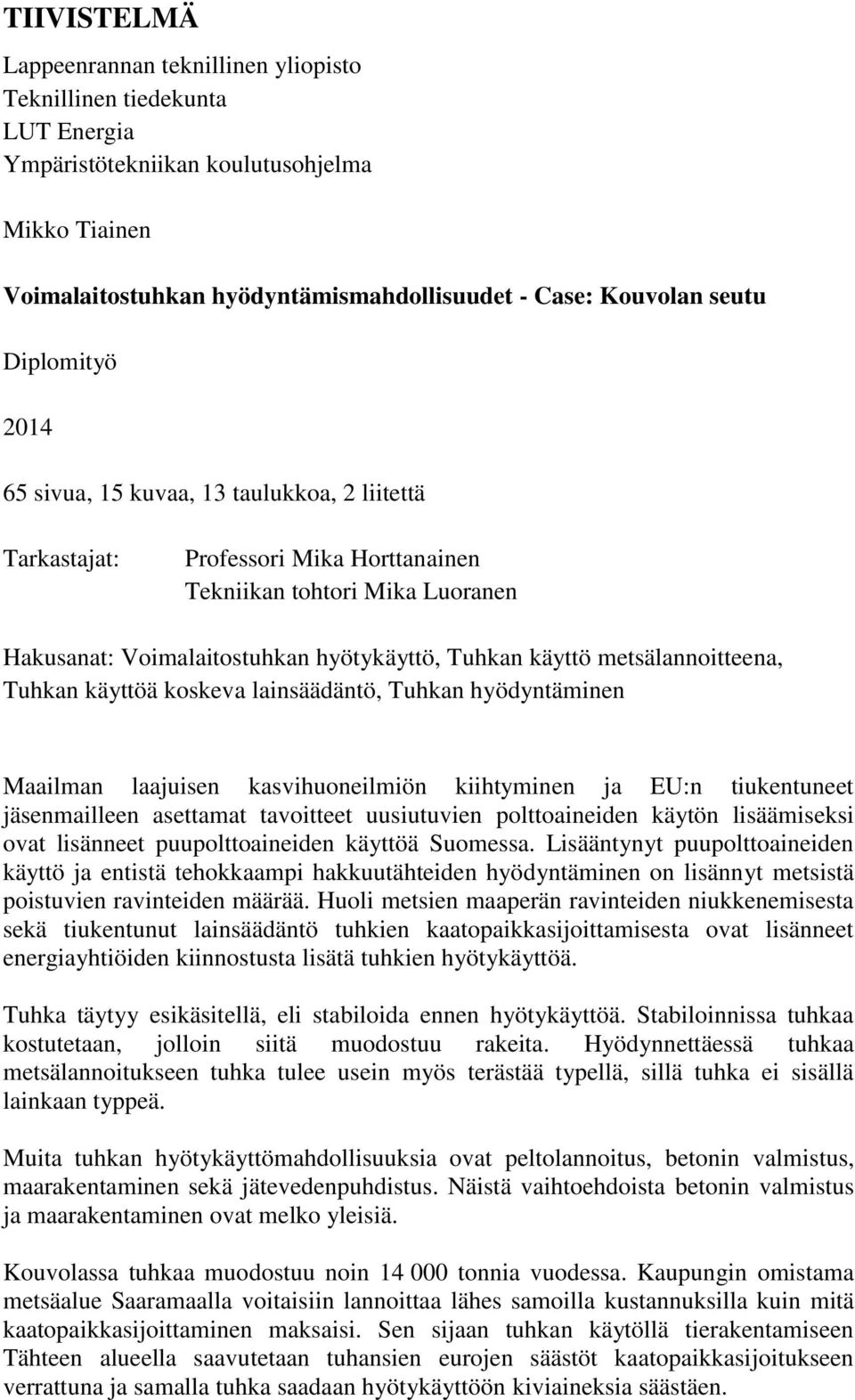 metsälannoitteena, Tuhkan käyttöä koskeva lainsäädäntö, Tuhkan hyödyntäminen Maailman laajuisen kasvihuoneilmiön kiihtyminen ja EU:n tiukentuneet jäsenmailleen asettamat tavoitteet uusiutuvien