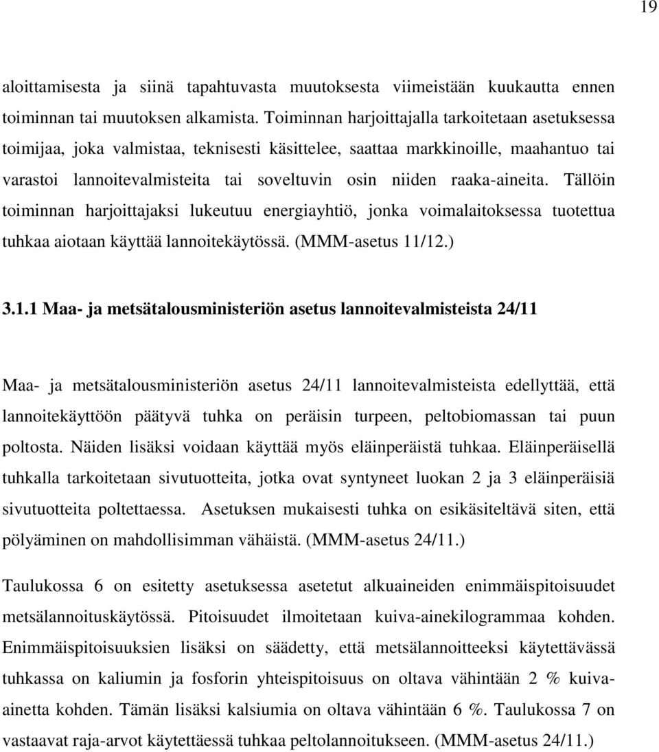 raaka-aineita. Tällöin toiminnan harjoittajaksi lukeutuu energiayhtiö, jonka voimalaitoksessa tuotettua tuhkaa aiotaan käyttää lannoitekäytössä. (MMM-asetus 11