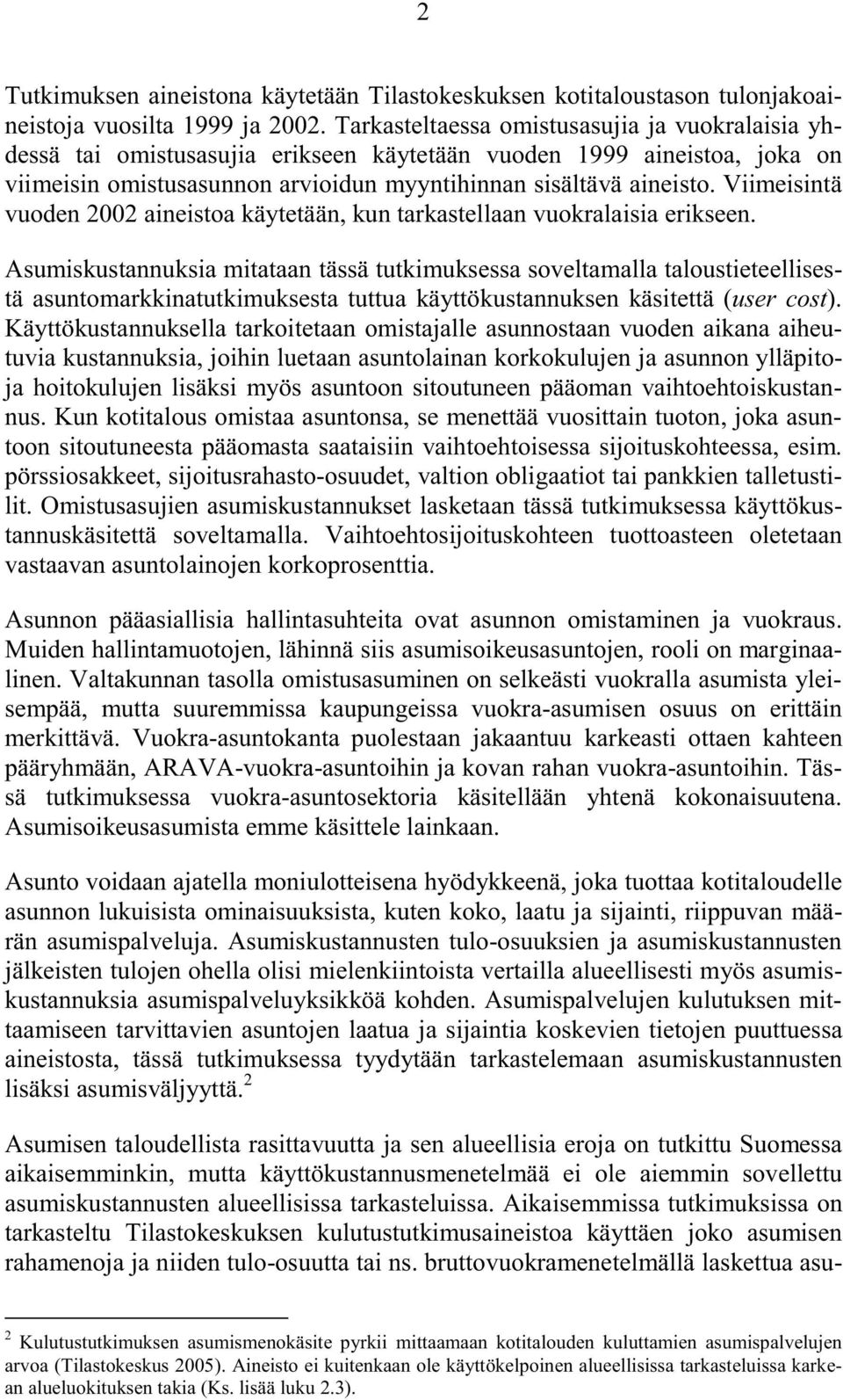 Viimeisintä vuoden 2002 aineistoa käytetään, kun tarkastellaan vuokralaisia erikseen.