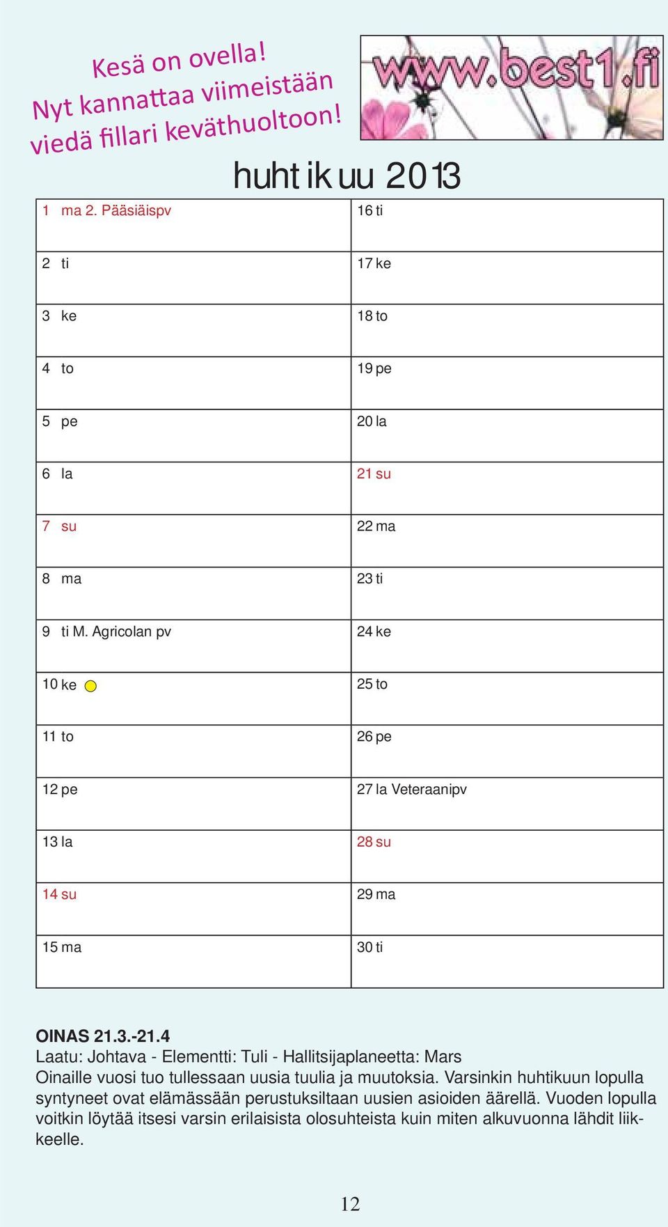 Agricolan pv 24 ke 10 ke 25 to 11 to 26 pe 12 pe 27 la Veteraanipv 13 la 28 su 14 su 29 ma 15 ma 30 ti OINAS 21.3.-21.