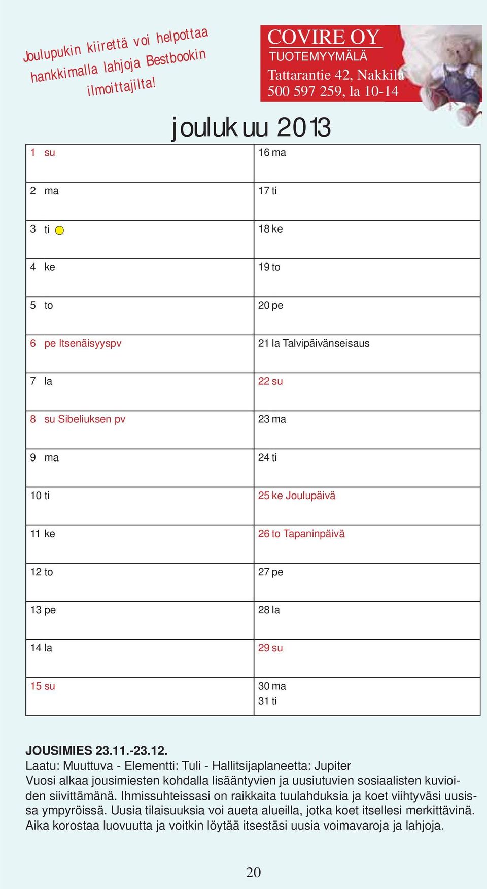 Sibeliuksen pv 23 ma 9 ma 24ti 10 ti 25 ke Joulupäivä 11 ke 26 to Tapaninpäivä 12 