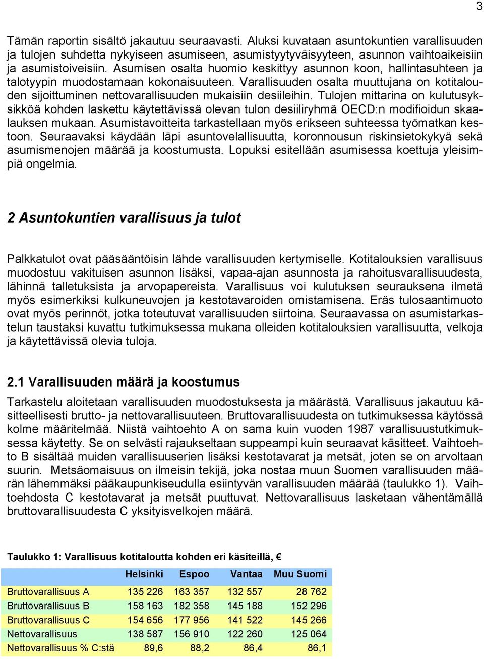 Varallisuuden osalta muuttujana on kotitalouden sijoittuminen nettovarallisuuden mukaisiin desiileihin.