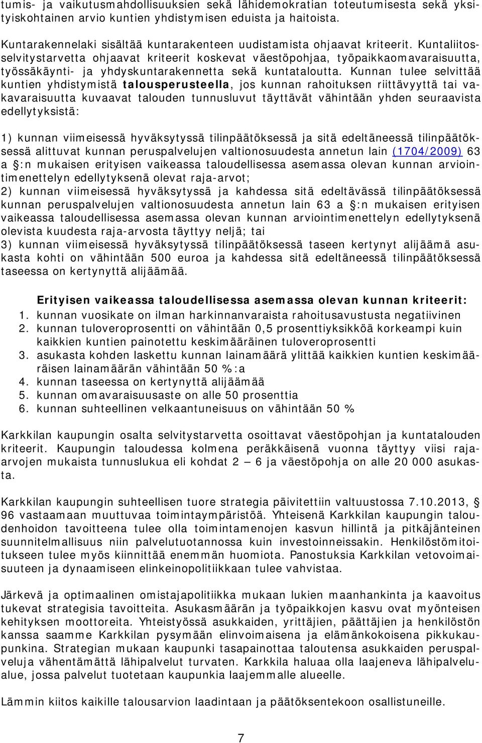 Kuntaliitosselvitystarvetta ohjaavat kriteerit koskevat väestöpohjaa, työpaikkaomavaraisuutta, työssäkäynti- ja yhdyskuntarakennetta sekä kuntataloutta.