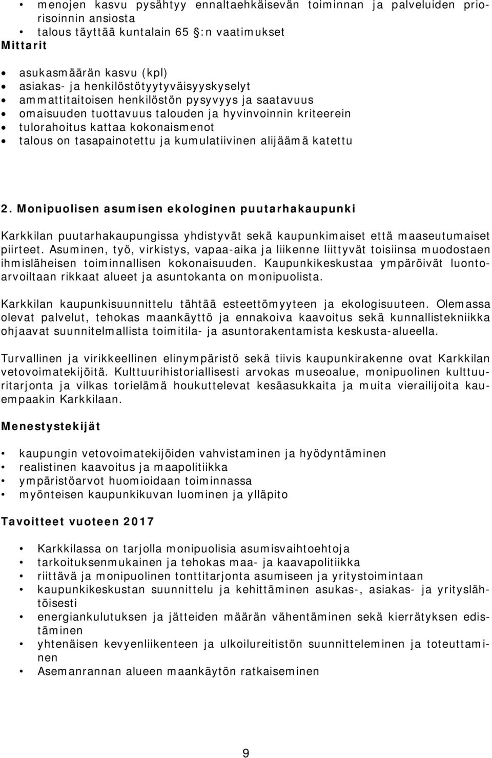 ja kumulatiivinen alijäämä katettu 2. Monipuolisen asumisen ekologinen puutarhakaupunki Karkkilan puutarhakaupungissa yhdistyvät sekä kaupunkimaiset että maaseutumaiset piirteet.