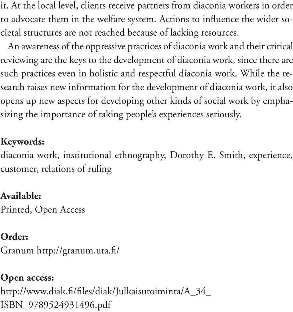 An awareness of the oppressive practices of diaconia work and their critical reviewing are the keys to the development of diaconia work, since there are such practices even in holistic and respectful