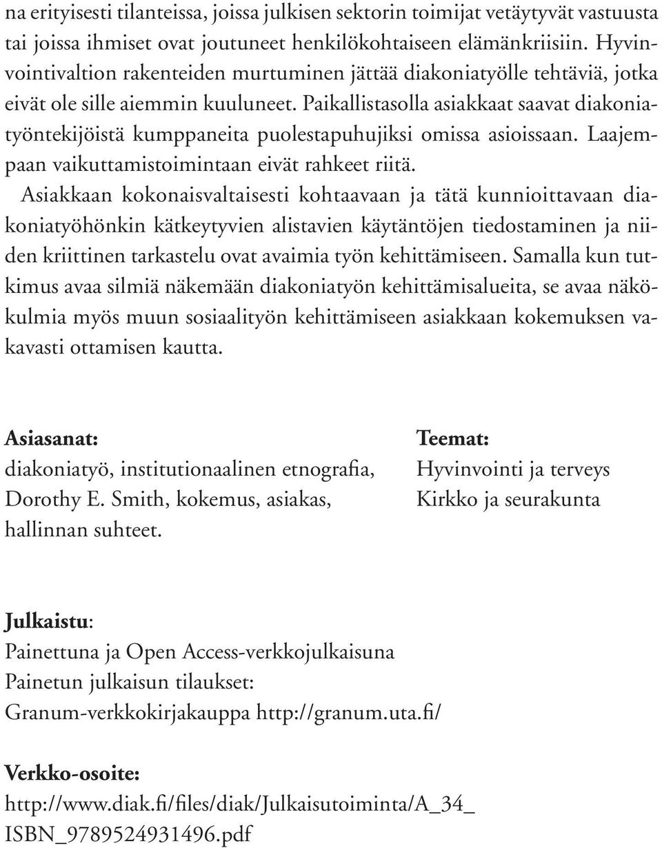 Paikallistasolla asiakkaat saavat diakoniatyöntekijöistä kumppaneita puolestapuhujiksi omissa asioissaan. Laajempaan vaikuttamistoimintaan eivät rahkeet riitä.