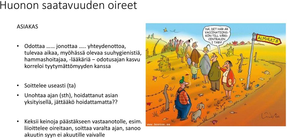 kasvu korreloi tyytymättömyyden kanssa Soittelee useasti (ta) Unohtaa ajan (sth), hoidattanut asian