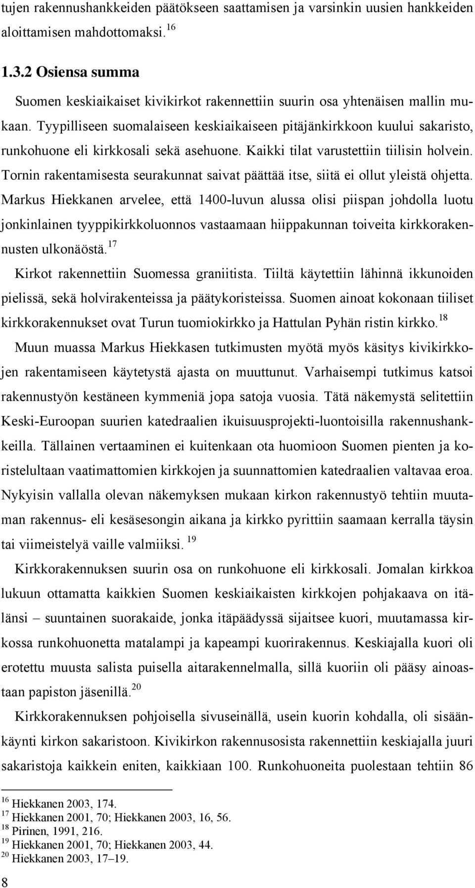 Tyypilliseen suomalaiseen keskiaikaiseen pitäjänkirkkoon kuului sakaristo, runkohuone eli kirkkosali sekä asehuone. Kaikki tilat varustettiin tiilisin holvein.