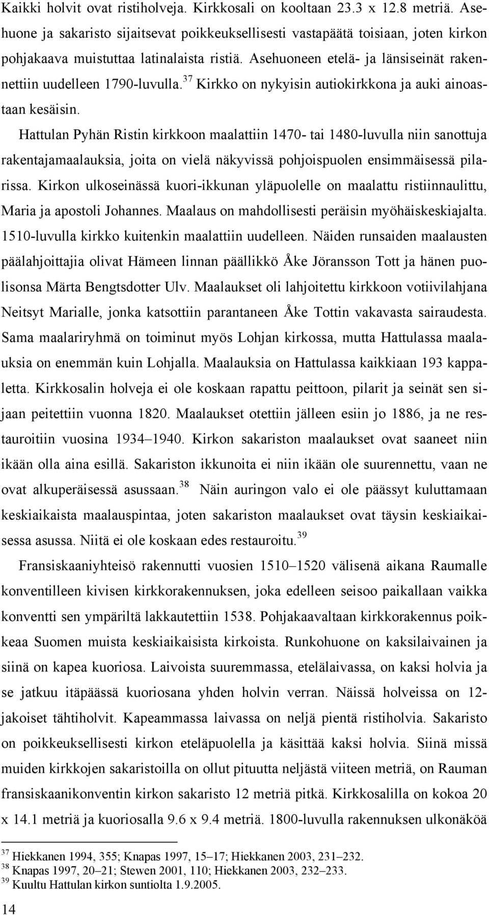 37 Kirkko on nykyisin autiokirkkona ja auki ainoastaan kesäisin.