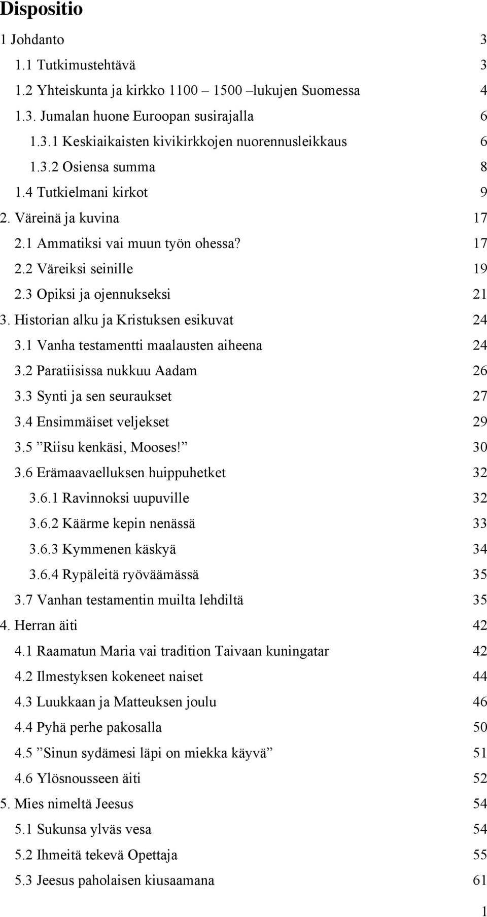 Historian alku ja Kristuksen esikuvat 24 3.1 Vanha testamentti maalausten aiheena 24 3.2 Paratiisissa nukkuu Aadam 26 3.3 Synti ja sen seuraukset 27 3.4 Ensimmäiset veljekset 29 3.