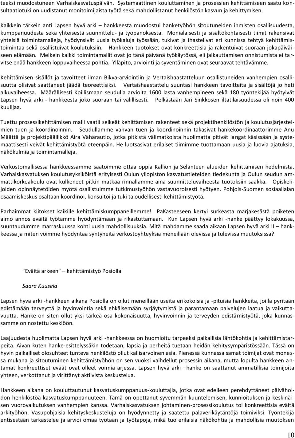 Kaikkein tärkein anti Lapsen hyvä arki hankkeesta muodostui hanketyöhön sitoutuneiden ihmisten osallisuudesta, kumppanuudesta sekä yhteisestä suunnittelu- ja työpanoksesta.