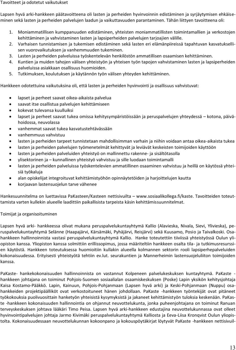 Moniammatillisen kumppanuuden edistäminen, yhteisten moniammatillisten toimintamallien ja verkostojen kehittäminen ja vahvistaminen lasten ja lapsiperheiden palvelujen tarjoajien välille. 2.