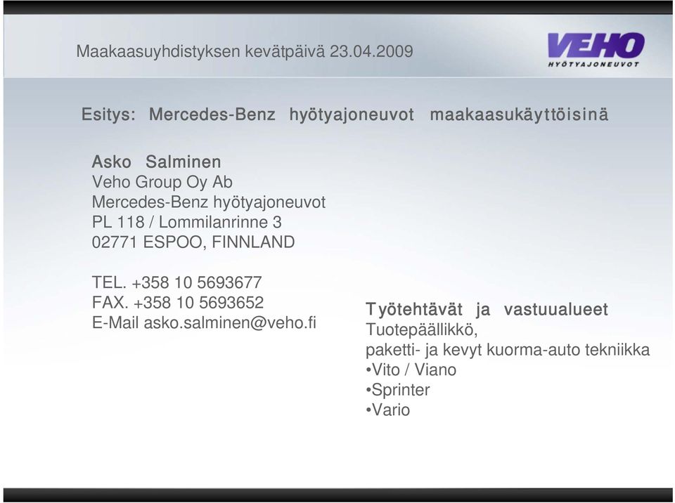 Ab Mercedes-Benz hyötyajoneuvot PL 118 / Lommilanrinne 3 02771 ESPOO, FINNLAND TEL.