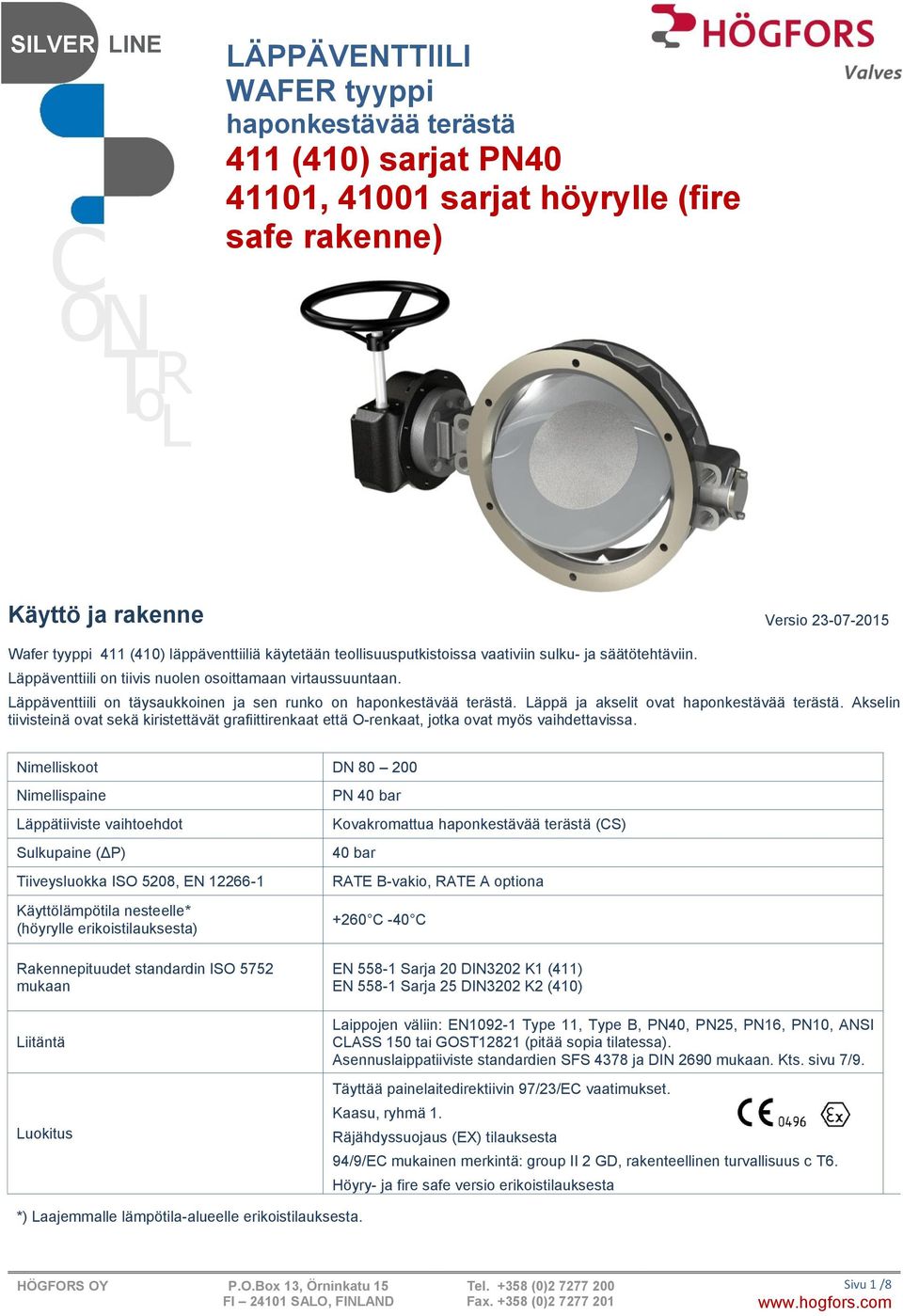 Läppä ja akselit ovat haponkestävää terästä. Akselin tiivisteinä ovat sekä kiristettävät grafiittirenkaat että O-renkaat, jotka ovat myös vaihdettavissa.