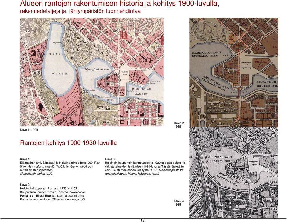 39) Kuva 3: Helsingin kaupungin kartta vuodelta 1929 osoittaa puisto- ja virkistysalueiden leviämisen 1920-luvulla. Tässä näytetään vain Eläintarhanlahden kehitystä (s.