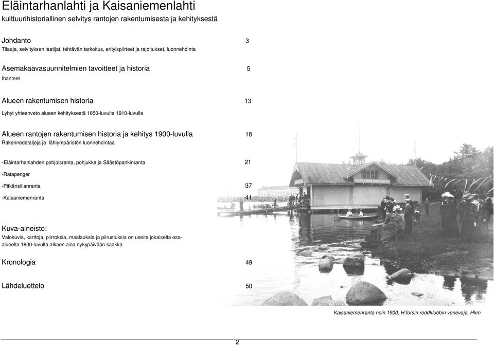 rakentumisen historia ja kehitys 1900-luvulla 18 Rakennedetaljeja ja lähiympäristön luonnehdintaa -Eläintarhanlahden pohjoisranta, pohjukka ja Säästöpankinranta 21 -Ratapenger -Pitkänsillanranta 37