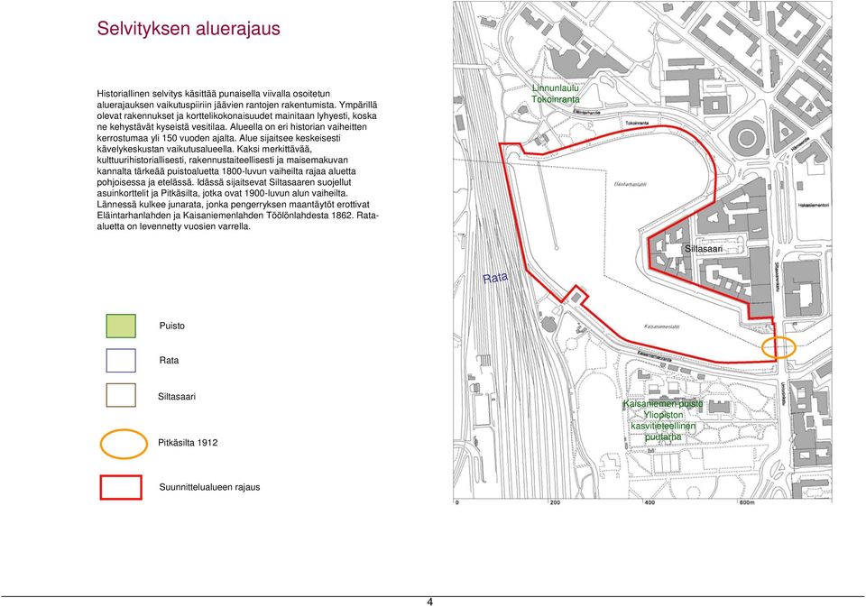 Alue sijaitsee keskeisesti kävelykeskustan vaikutusalueella.