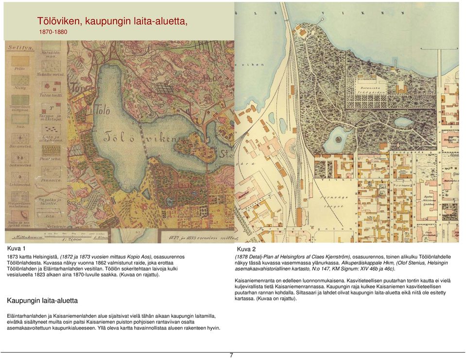 (Kuvaa on rajattu). Kaupungin laita-aluetta (1878 Detalj-Plan af Helsingfors af Claes Kjerrström), osasuurennos, toinen alikulku Töölönlahdelle näkyy tässä kuvassa vasemmassa ylänurkassa.