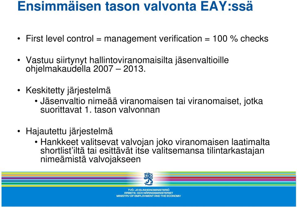 Keskitetty järjestelmä Jäsenvaltio nimeää viranomaisen tai viranomaiset, jotka suorittavat 1.