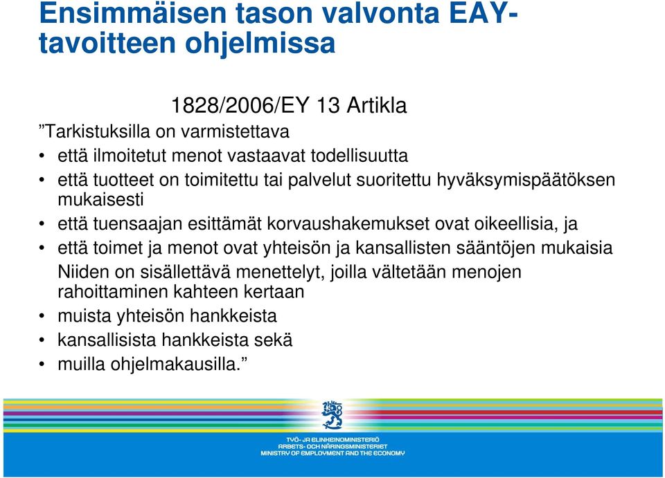 korvaushakemukset ovat oikeellisia, ja että toimet ja menot ovat yhteisön ja kansallisten sääntöjen mukaisia Niiden on sisällettävä