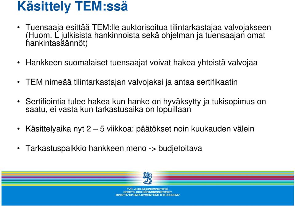 valvojaa TEM nimeää tilintarkastajan valvojaksi ja antaa sertifikaatin Sertifiointia tulee hakea kun hanke on hyväksytty ja