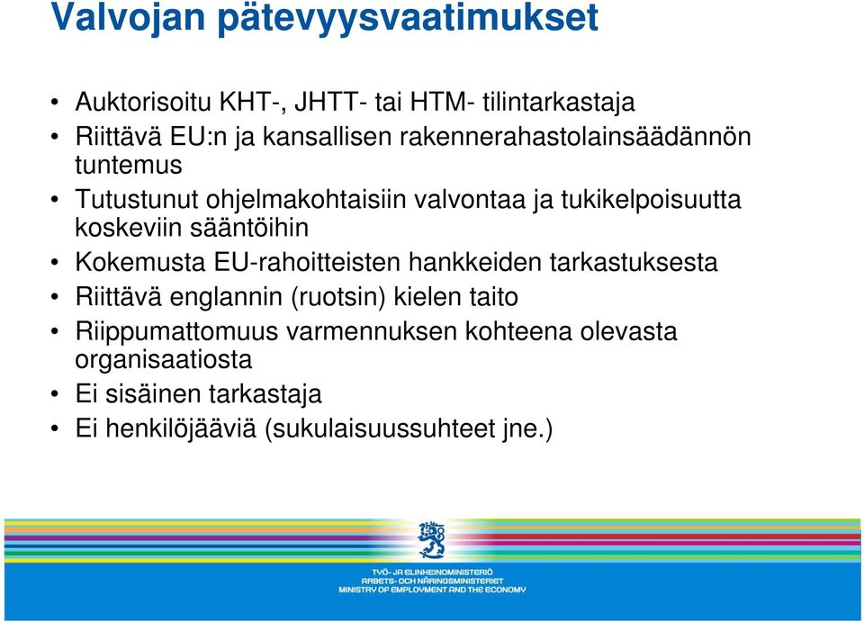 sääntöihin Kokemusta EU-rahoitteisten hankkeiden tarkastuksesta Riittävä englannin (ruotsin) kielen taito