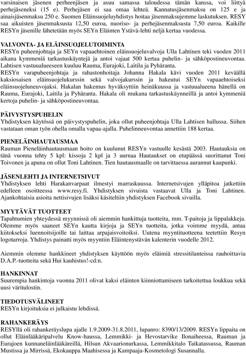 Kaikille RESYn jäsenille lähetetään myös SEYn Eläinten Ystävä-lehti neljä kertaa vuodessa.