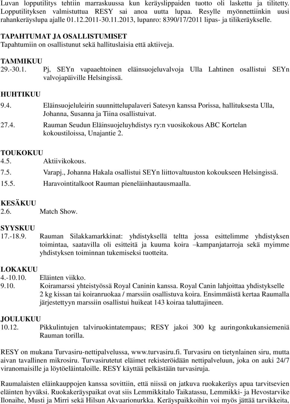 TAPAHTUMAT JA OSALLISTUMISET Tapahtumiin on osallistunut sekä hallituslaisia että aktiiveja. TAMMIKUU 29.-30.1.