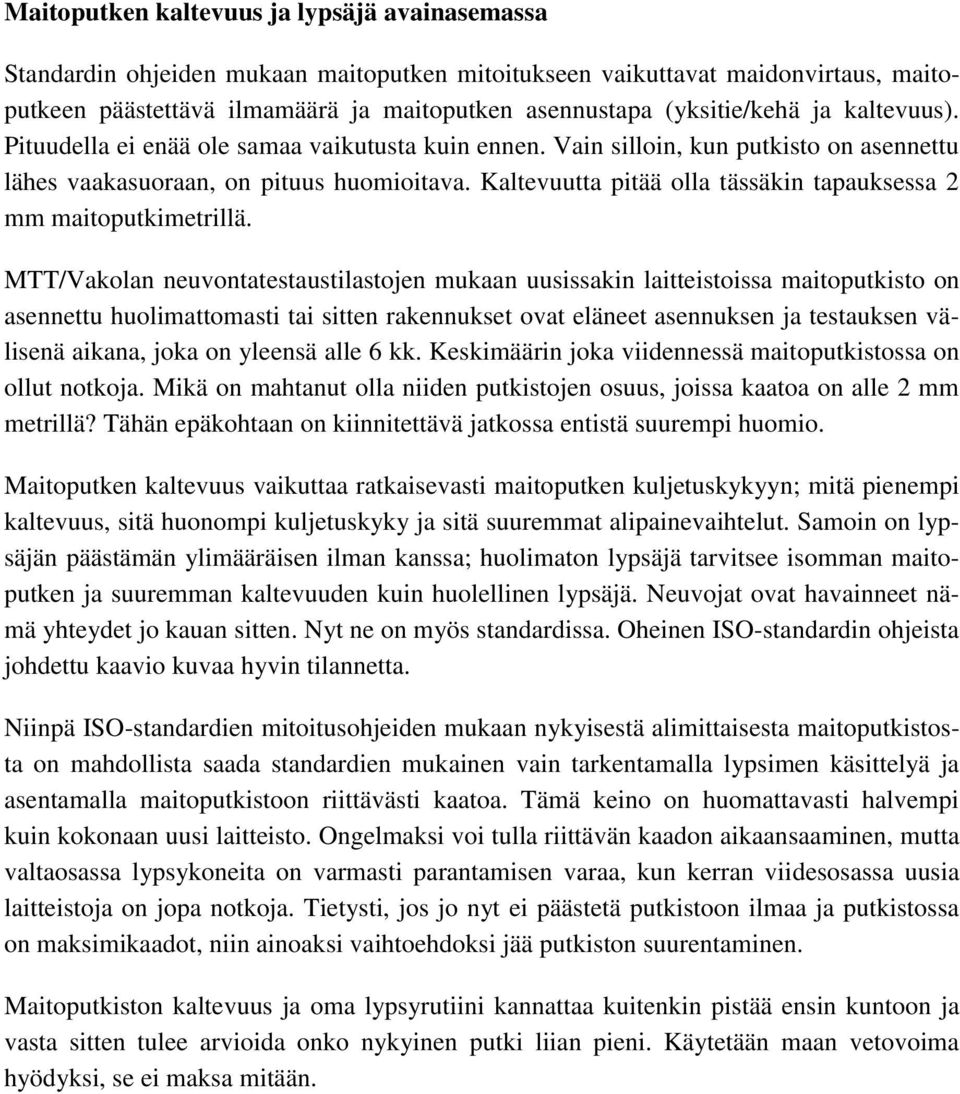 Kaltevuutta pitää olla tässäkin tapauksessa 2 mm maitoputkimetrillä.