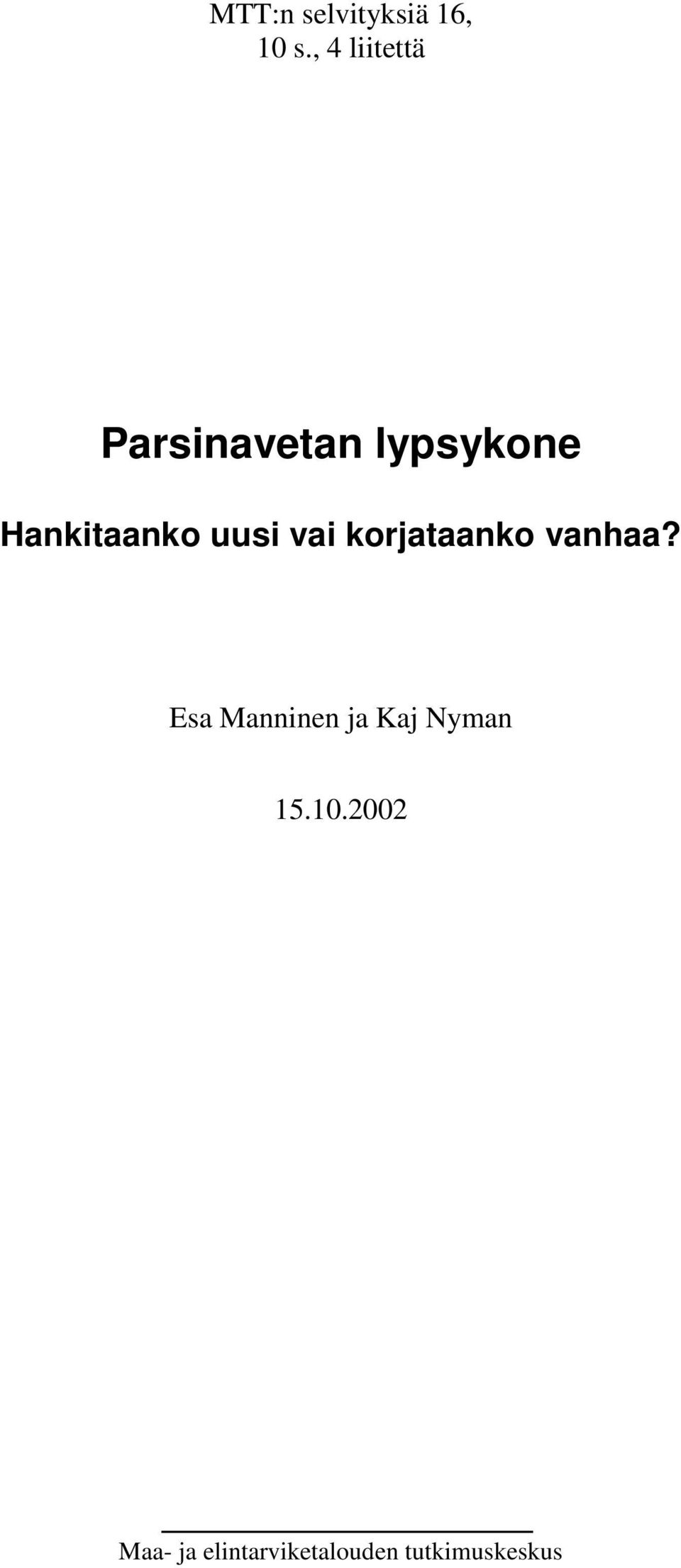 Hankitaanko uusi vai korjataanko vanhaa?