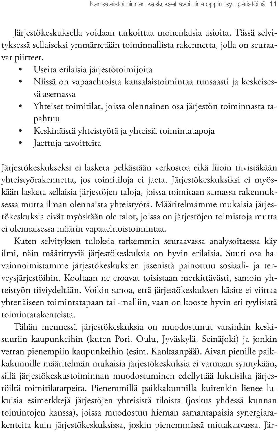 Useita erilaisia järjestötoimijoita Niissä on vapaaehtoista kansalaistoimintaa runsaasti ja keskeisessä asemassa Yhteiset toimitilat, joissa olennainen osa järjestön toiminnasta tapahtuu Keskinäistä