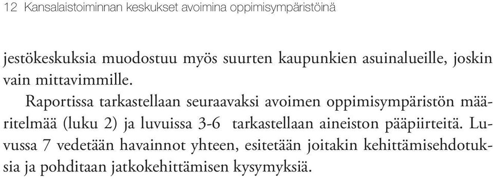 Raportissa tarkastellaan seuraavaksi avoimen oppimisympäristön määritelmää (luku 2) ja luvuissa 3-6