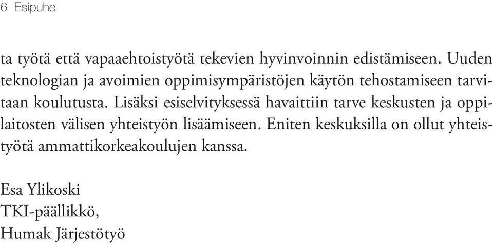 Lisäksi esiselvityksessä havaittiin tarve keskusten ja oppilaitosten välisen yhteistyön