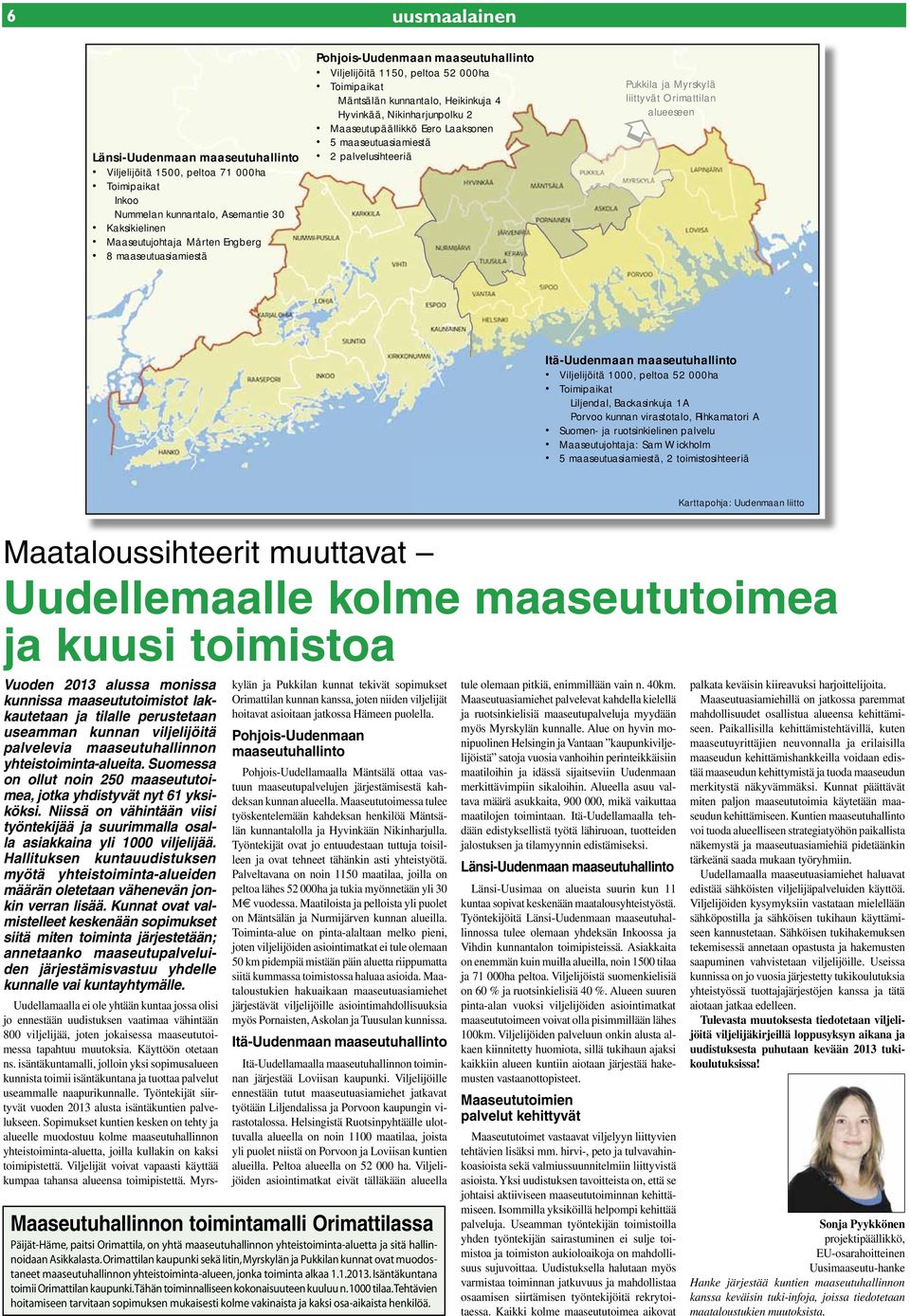 maaseutuasiamiestä 2 palvelusihteeriä Pukkila ja Myrskylä liittyvät Orimattilan alueeseen Itä-Uudenmaan maaseutuhallinto Viljelijöitä 1000, peltoa 52 000ha Toimipaikat Liljendal, Backasinkuja 1A