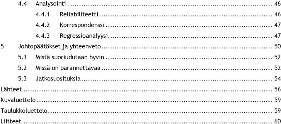 1 Mistä suoriudutaan hyvin... 52 5.2 Missä on parannettavaa... 52 5.3 Jatkosuosituksia.