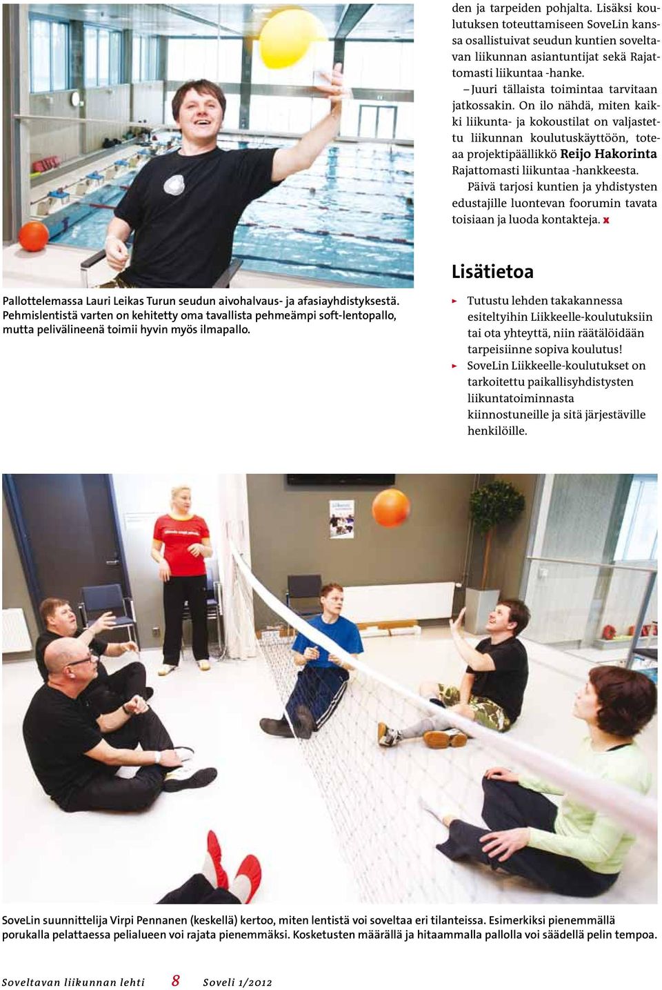 On ilo nähdä, miten kaikki liikunta- ja kokoustilat on valjastettu liikunnan koulutuskäyttöön, toteaa projektipäällikkö Reijo Hakorinta Rajattomasti liikuntaa -hankkeesta.