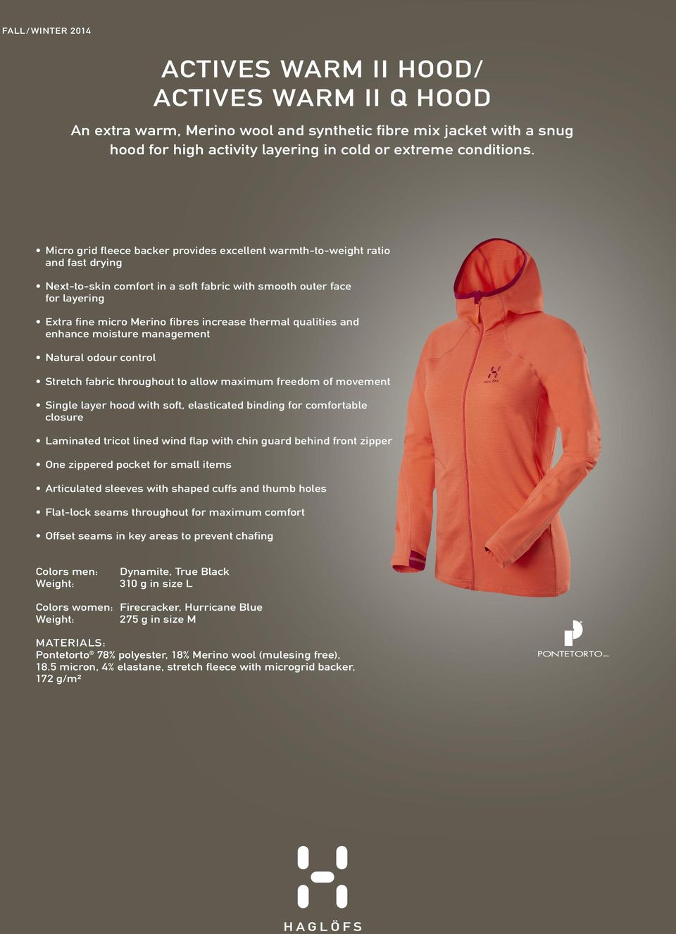 thermal qualities and enhance moisture management Natural odour control Stretch fabric throughout to allow maximum freedom of movement Single layer hood with soft, elasticated binding for comfortable