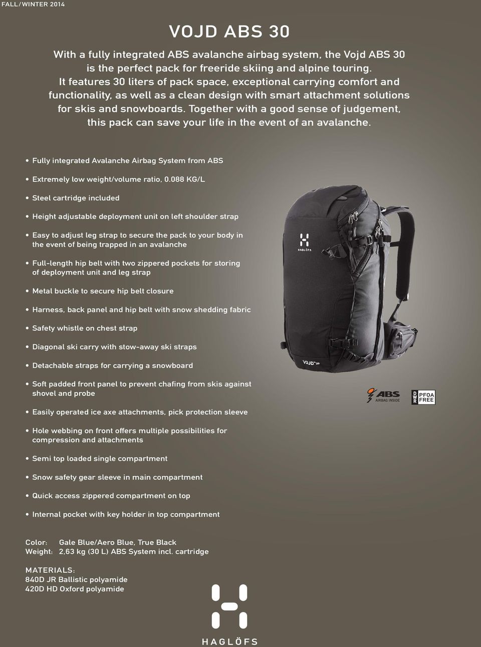 Together with a good sense of judgement, this pack can save your life in the event of an avalanche. Fully integrated Avalanche Airbag System from ABS Extremely low weight/volume ratio, 0.