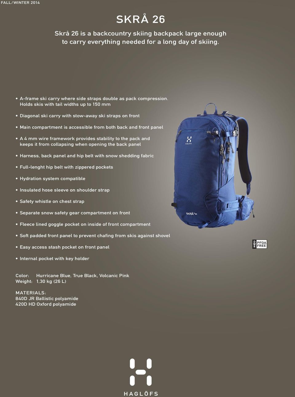 to the pack and keeps it from collapsing when opening the back panel Harness, back panel and hip belt with snow shedding fabric Full-lenght hip belt with zippered pockets Hydration system compatible