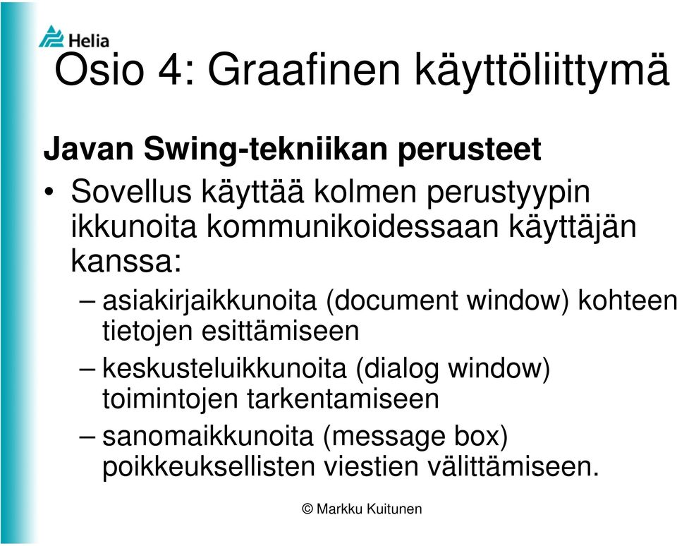 tietojen esittämiseen keskusteluikkunoita (dialog window) toimintojen